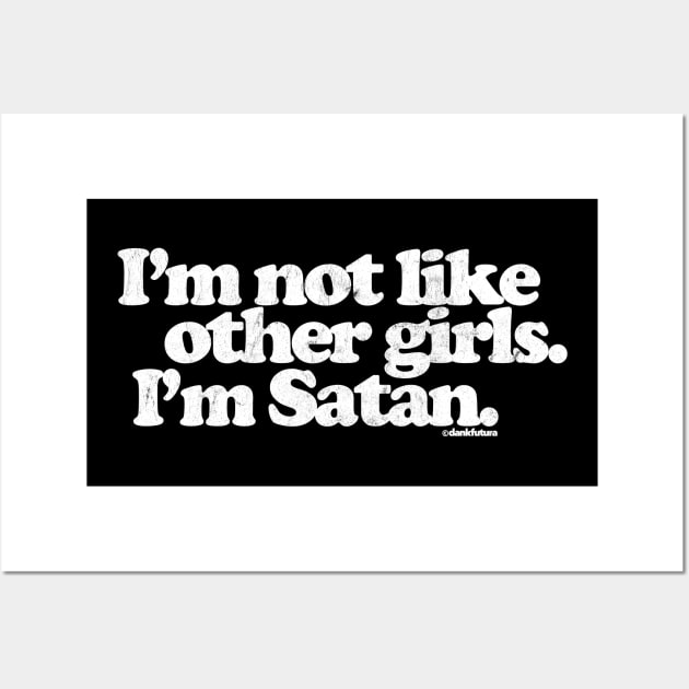 I'm Not Like Other Girls I'm Satan Wall Art by DankFutura